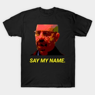 Say my name. T-Shirt